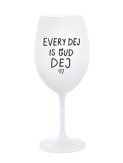 EVERY DEJ IS GUD DEJ - bílá sklenice na víno 350 ml