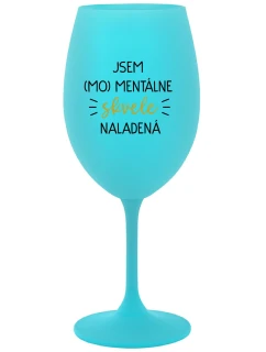 JSEM (MO)MENTÁLNE SKVELE NALADENÁ - tyrkysový pohár na víno 350 ml