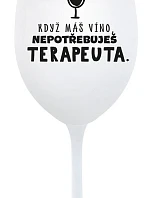 KDYŽ MÁŠ VÍNO, NEPOTŘEBUJEŠ TERAPEUTA - bílá sklenice na víno 350 ml
