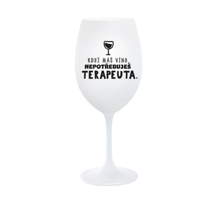 KDYŽ MÁŠ VÍNO, NEPOTŘEBUJEŠ TERAPEUTA - bílá sklenice na víno 350 ml