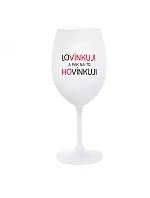 LOVÍNKUJI A PAK NA TO HOVÍNKUJI - bílá  sklenice na víno 350 ml