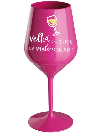 VELKÁ SKLENICE NA MALÉ PROBLÉMY - růžová nerozbitná sklenice na víno 470 ml VELKÁ SKLENICE NA MALÉ PROBLÉMY - růžová nerozbitná sklenice na víno 470 ml