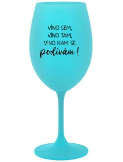 VÍNO SEM, VÍNO TAM, VÍNO KAM SE PODÍVÁM! - tyrkysová sklenice na víno 350 ml