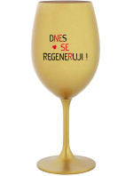DNES SE REGENERUJI! - zlatá sklenice na víno 350 ml