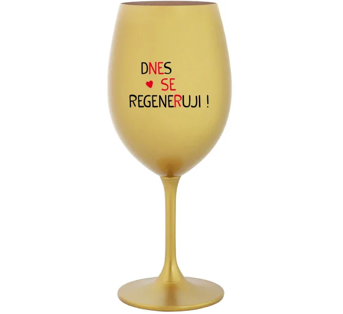 DNES SE REGENERUJI! - zlatá sklenice na víno 350 ml DNES SE REGENERUJI! - zlatá sklenice na víno 350 ml