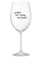 ...PROTOŽE BÝT TCHÁN NENÍ PRDEL... - čirá sklenice na víno 350 ml