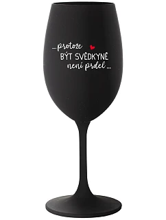 ...PROTOŽE BÝT SVĚDKYNĚ NENÍ PRDEL... - černá sklenice na víno 350 ml