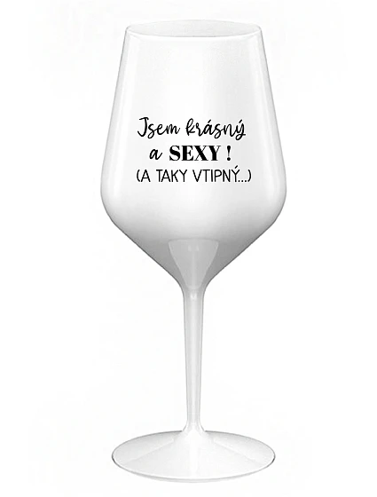 JSEM KRÁSNÝ A SEXY! (A TAKY VTIPNÝ...) - bílá nerozbitná sklenice na víno 470 ml