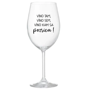 VÍNO TAM, VÍNO SEM, VÍNO KAM SA POZRIEM! - priehľadný pohár na víno 350 ml VÍNO TAM, VÍNO SEM, VÍNO KAM SA POZRIEM! - priehľadný pohár na víno 350 ml