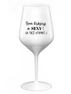 SOM KRÁSNY A SEXY! (A TIEŽ VTIPNÝ...) - biely nerozbitný pohár na víno 470 ml