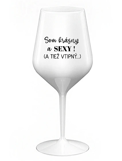 SOM KRÁSNY A SEXY! (A TIEŽ VTIPNÝ...) - biely nerozbitný pohár na víno 470 ml