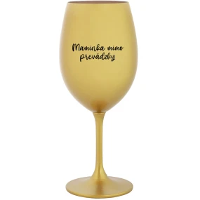 MAMINKA MIMO PREVÁDZKY - zlatý pohár na víno 350 ml MAMINKA MIMO PREVÁDZKY - zlatý pohár na víno 350 ml