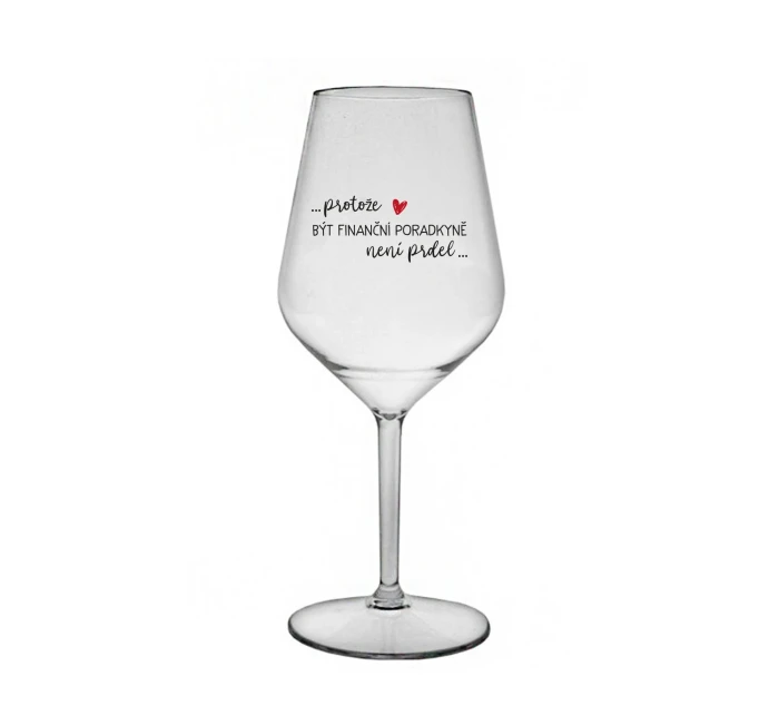 PROTOŽE BÝT FINANČNÍ PORADKYNĚ NENÍ PRDEL - čirá nerozbitná sklenice na víno 470 ml