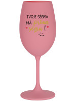 TVOJE SÉGRA MÁ PRIMA SÉGRU! - růžová sklenice na víno 350 ml