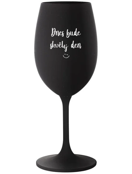 DNES BUDE SKVĚLÝ DEN - černá sklenice na víno 350 ml DNES BUDE SKVĚLÝ DEN - černá sklenice na víno 350 ml