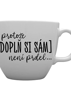 Personalizovaný MEGA XXL keramický hrnek 1000 ml - ... protože [doplň si sám] není prdel ...