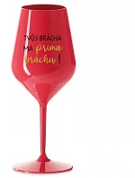 TVŮJ BRÁCHA MÁ PRIMA BRÁCHU! - červená nerozbitná sklenice na víno 470 ml