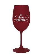 ALE UŽ FAKT POSLEDNÍ - bordó sklenice na víno 350 ml ALE UŽ FAKT POSLEDNÍ - bordó sklenice na víno 350 ml