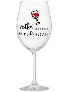 VELKÁ SKLENICE NA MALÉ PROBLÉMY - čirá sklenice na víno 350 ml