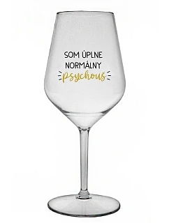 SOM ÚPLNE NORMÁLNY PSYCHOUŠ - priehľadný nerozbitný pohár na víno 470 ml