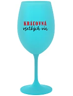 KRÁĽOVNÁ VŠETKÝCH VÍN - tyrkysový pohár na víno 350 ml