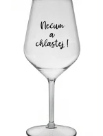 NEČUM A CHLASTEJ! - čirá nerozbitná sklenice na víno 470 ml