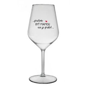 ...PRETOŽE BYŤ MAMOU NIE JE PRDEL... - priehľadný nerozbitný pohár na víno 470 ml