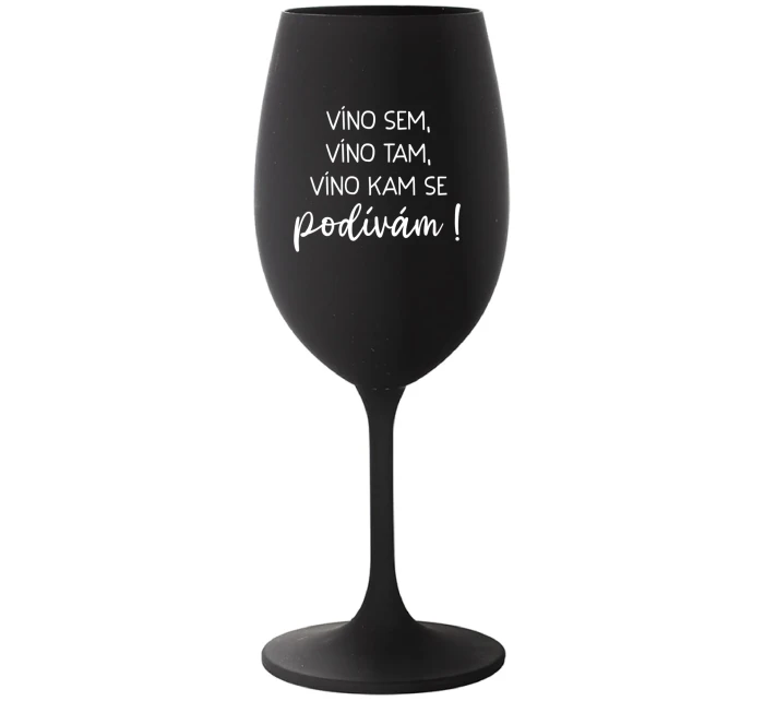 VÍNO SEM, VÍNO TAM, VÍNO KAM SE PODÍVÁM! - černá sklenice na víno 350 ml