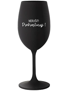 NERUŠIT! PROKRASTINUJI! - černá sklenice na víno 350 ml