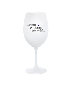 ...PROTOŽE BÝT ŽENICH NENÍ PRDEL... - bílá  sklenice na víno 350 ml