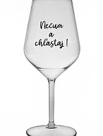 NEČUM A CHĽASTAJ! - priehľadný nerozbitný pohár na víno 470 ml