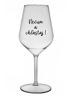 NEČUM A CHĽASTAJ! - priehľadný nerozbitný pohár na víno 470 ml