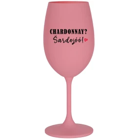 CHARDONNAY? ŠARDOJÓÓ! - ružový pohár na víno 350 ml