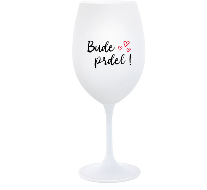BUDE PRDEL! - bílá  sklenice na víno 350 ml