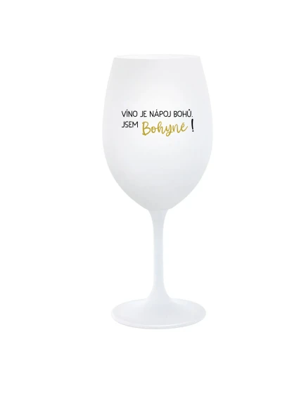 VÍNO JE NÁPOJ BOHŮ. JSEM BOHYNĚ! - bílá sklenice na víno 350 ml VÍNO JE NÁPOJ BOHŮ. JSEM BOHYNĚ! - bílá sklenice na víno 350 ml