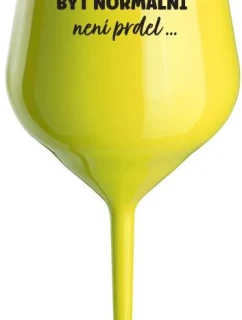 ...PROTOŽE BÝT NORMÁLNÍ NENÍ PRDEL... - žlutá nerozbitná sklenice na víno 470 ml
