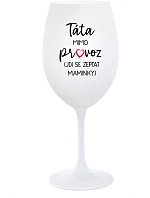 TÁTA MIMO PROVOZ (JDI SE ZEPTAT MAMINKY) - bílá sklenice na víno 350 ml