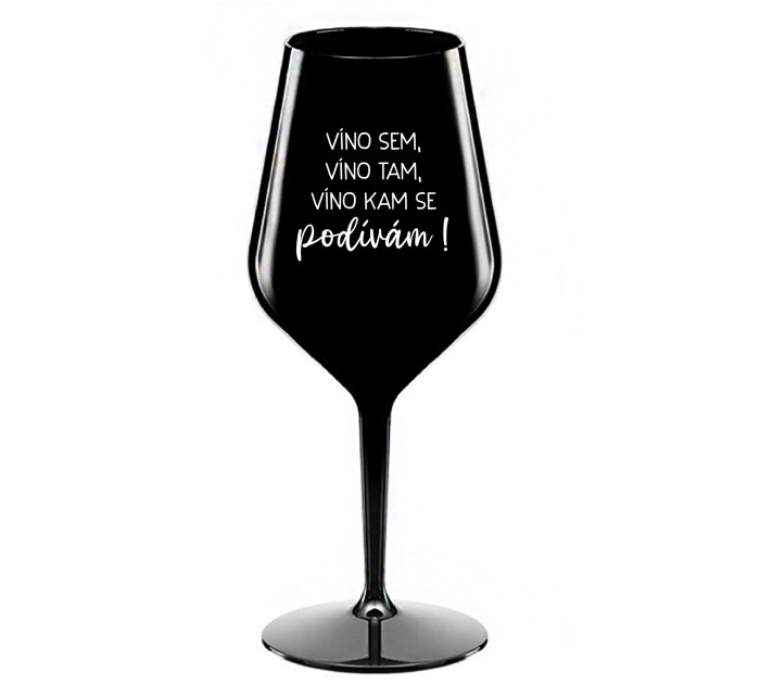 VÍNO SEM, VÍNO TAM, VÍNO KAM SE PODÍVÁM! - černá nerozbitná sklenice na víno 470 ml