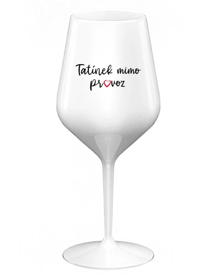 TATÍNEK MIMO PROVOZ - bílá nerozbitná sklenice na víno 470 ml TATÍNEK MIMO PROVOZ - bílá nerozbitná sklenice na víno 470 ml
