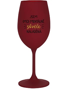 JSEM (MO)MENTÁLNĚ SKVĚLE NALADĚNÁ - bordo sklenice na víno 350 ml