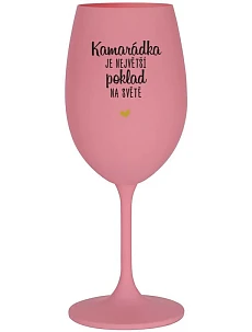 KAMARÁDKA JE NEJVĚTŠÍ POKLAD NA SVĚTĚ - růžová sklenice na víno 350 ml