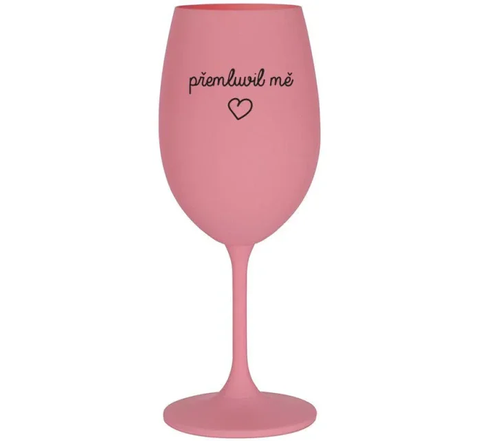 PŘEMLUVIL MĚ - růžová sklenice na víno 350 ml PŘEMLUVIL MĚ - růžová sklenice na víno 350 ml