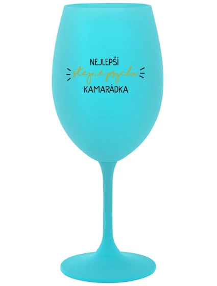 NEJLEPŠÍ STEJNĚ PSYCHO KAMARÁDKA - tyrkysová sklenice na víno 350 ml
