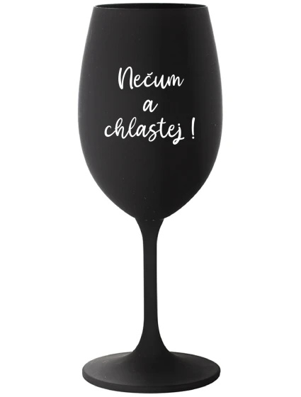 NEČUM A CHLASTEJ! - černá sklenice na víno 350 ml NEČUM A CHLASTEJ! - černá sklenice na víno 350 ml