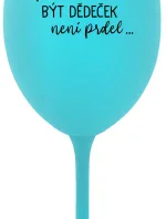 ...PROTOŽE BÝT DĚDEČEK NENÍ PRDEL.. - tyrkysová sklenice na víno 350 ml