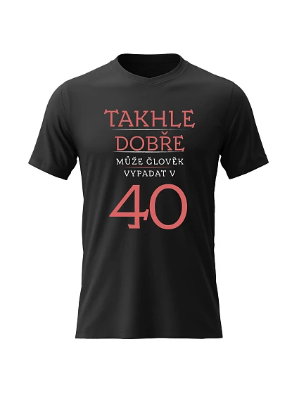 Dámské bavlněné tričko s potiskem - TAKHLE DOBŘE MŮŽE ČLOVĚK VYPADAT VE 40 (ČERVENÁ) - černé