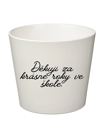 DĚKUJI ZA KRÁSNÉ ROKY VE ŠKOLE! - malý květináč 