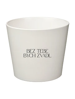 BEZ TEBE BYCH ZVADL - malý květináč 