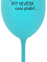 ...PROTOŽE BÝT NEVĚSTA NENÍ PRDEL... - tyrkysová sklenice na víno 350 ml