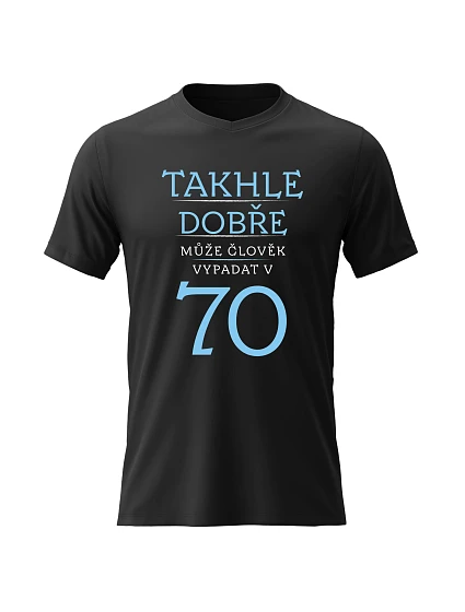 Dámské bavlněné tričko s potiskem - TAKHLE DOBŘE MŮŽE ČLOVĚK VYPADAT V 70 (MODRÁ) - černé